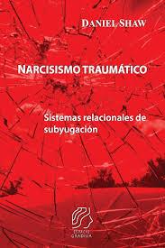 Reseña de: Narcisismo traumático, de Daniel Shaw. Marta Ansón Balmaseda
