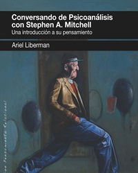 Conversando de Psicoanálisis con Stephen A. Mitchell: Una introducción a su pensamiento.