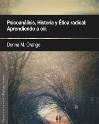 Psicoanálisis, historia, y ética radical: Aprendiendo a oír